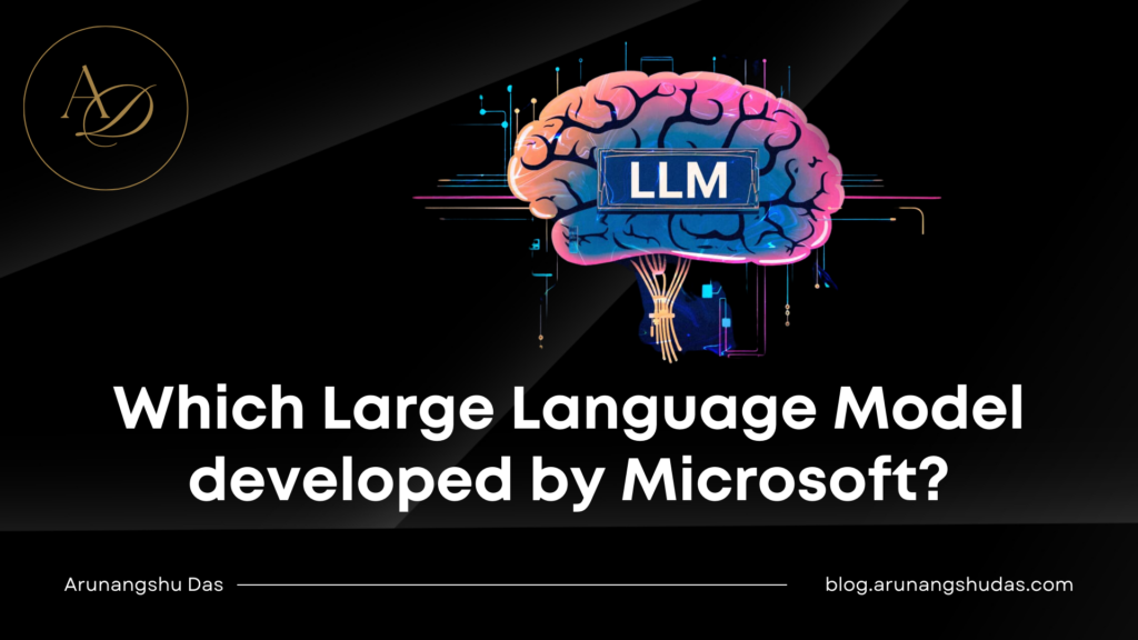 Which Large Language Model developed by Microsoft?