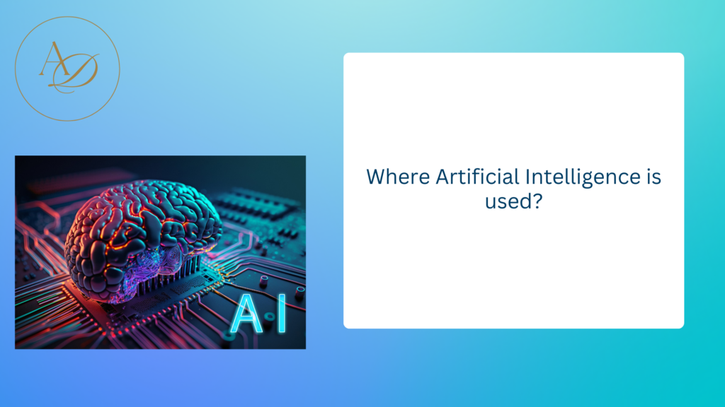 Where Artificial Intelligence is used?