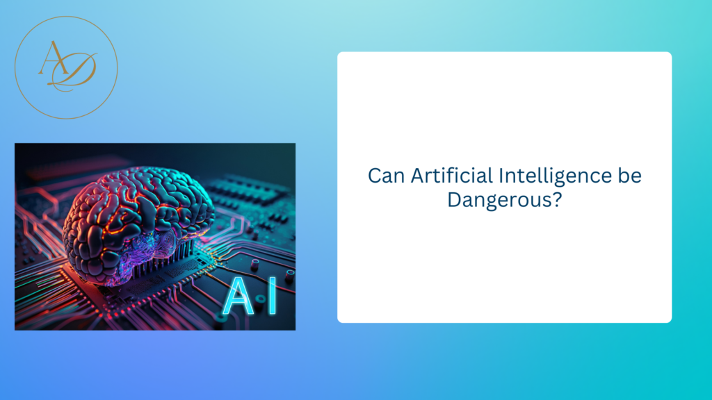 Can Artificial Intelligence be Dangerous?