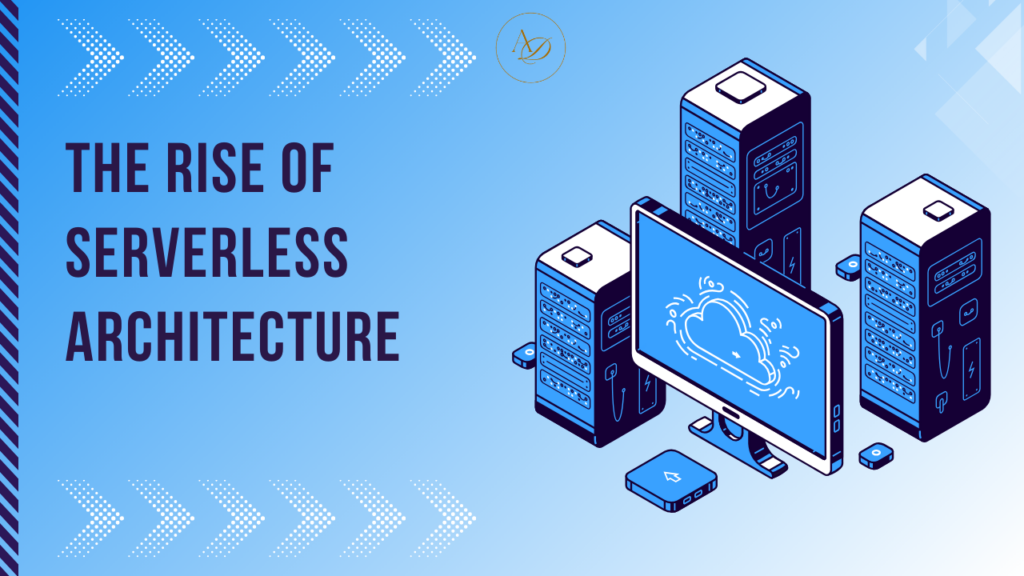 Serverless Architecture How It’s Changing the Future of Application Development and Why You Should Care