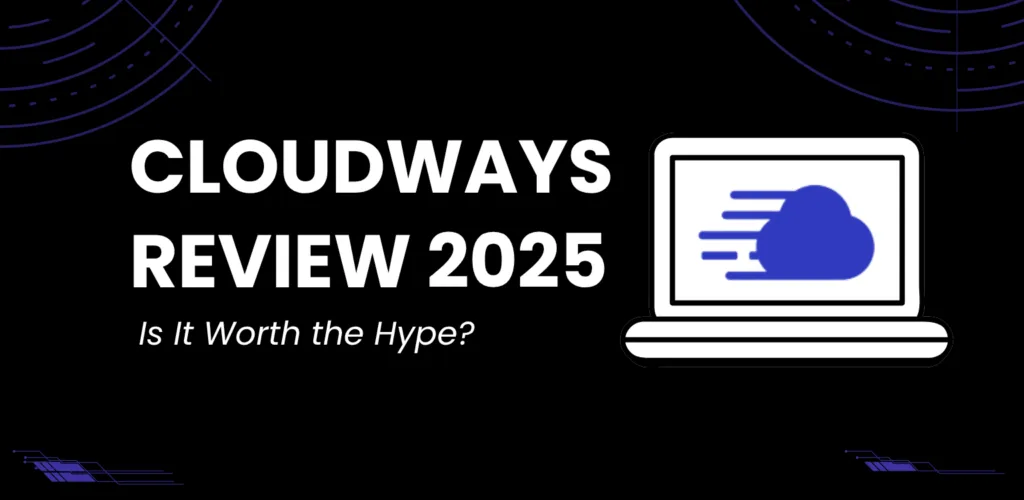 Cloudways Review 2025: Is It Worth the Hype? 1 Cloudways Review 2025