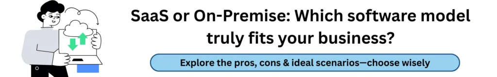 SaaS vs On Premise Software Which is Right for You